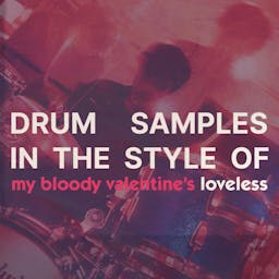 Drum Samples in the Style of My Bloody Valentine's "Loveless"
